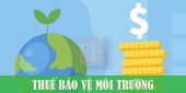 (Tiếng Việt) Thuế bảo vệ môi trường và những điều cần biết
