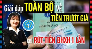 (Tiếng Việt) Cách TÍNH và NHẬN tiền TRƯỢT GIÁ khi rút tiền BHXH 1 LẦN mới nhất (2023)
