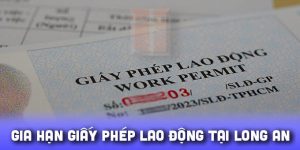 (Tiếng Việt) Gia hạn giấy phép lao động tại Long An