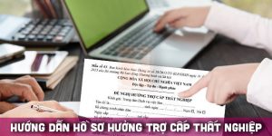 (Tiếng Việt) Hướng dẫn hồ sơ lãnh trợ cấp thất nghiệp mới nhất