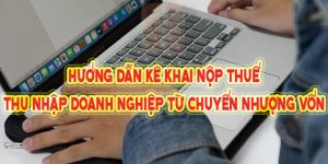 (Tiếng Việt) Hướng dẫn kê khai, nộp thuế thu nhập doanh nghiệp từ chuyển nhượng vốn