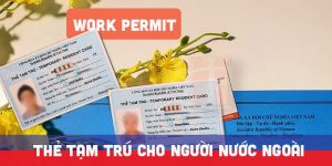 (Tiếng Việt) Làm thẻ tạm trú cho người nước ngoài có giấy phép lao động tại Việt Nam
