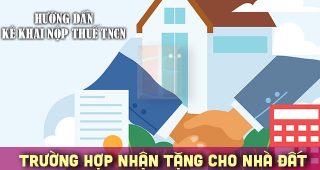(Tiếng Việt) Hướng dẫn kê khai, nộp thuế thu nhập cá nhân trong trường hợp nhận tặng cho nhà, đất