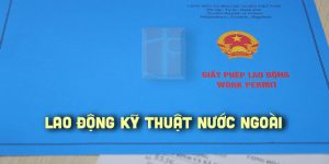 (Tiếng Việt) Thủ tục xin giấy phép lao động cho lao động kỹ thuật nước ngoài năm 2023