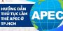 Hướng dẫn thủ tục xin cấp thẻ APEC ở TP.HCM