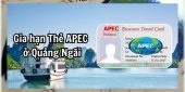 Thủ tục gia hạn thẻ Apec ở Quảng Ngãi