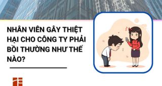 (Tiếng Việt) Nhân viên gây thiệt hại cho công ty phải bồi thường như thế nào?