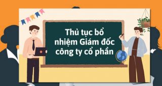 (Tiếng Việt) Thủ tục bổ nhiệm tổng Giám đốc/ Giám đốc công ty cổ phần