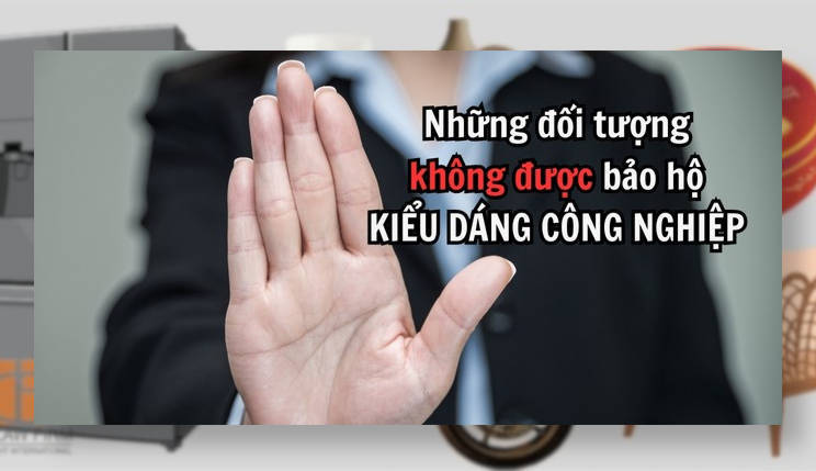 Những đối tượng không được bảo hộ kiểu dáng công nghiệp