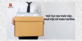 Quy trình cho thôi việc, nghỉ việc đối với kế toán trưởng