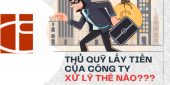 Thủ quỹ lấy tiền của công ty