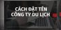 (Tiếng Việt) Cách đặt tên công ty du lịch