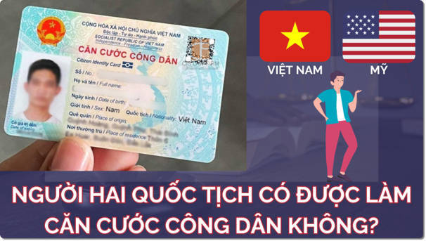 nguoi-hai-quoc-tich-co-duoc-lam-can-cuoc-cong-dan-khong
